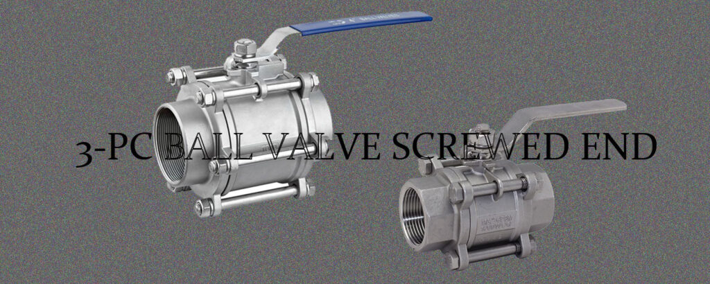 3-PC BALL VALVE SCREWED END