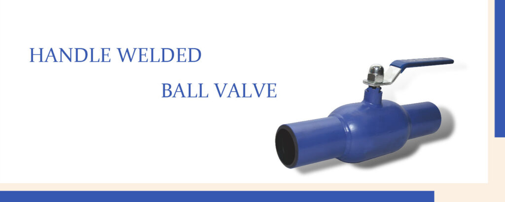 HANDLE-WELDED-BALL-VALVE